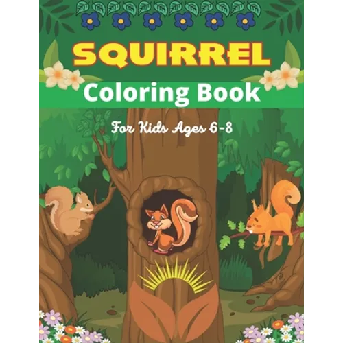 SQUIRREL Coloring Book For Kids Ages 6-8: A Unique Collection Of 40 Coloring Pages (Amazing children's gifts)