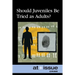 Should Juveniles Be Tried as Adults?