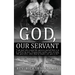 God, Our Servant: That We Might Also Become Servants