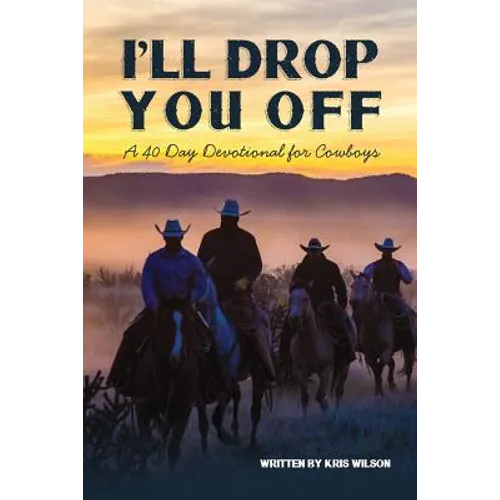 I'll Drop You Off: A 40-Day Devotional for Cowboys