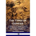 The Types of Genesis: A Bible Study of God's Creation of the World, Adam and Eve, Noah's Ark, Cain and Abel, Abraham, Isaac, Jacob and Josep