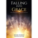 Falling into Grace: How a Mormon Apologist Stumbled into Christianity