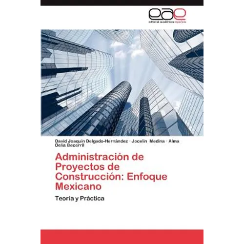 Administracion de Proyectos de Construccion: Enfoque Mexicano