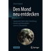 Den Mond Neu Entdecken: Spannende Fakten Über Entstehung, Gestalt Und Umlaufbahn Unseres Erdtrabanten