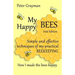 My Happy Bees: 2nd Edition. Simple and Effective Techniques of My Practical Beekeeping. How I Made the Bees Happy.