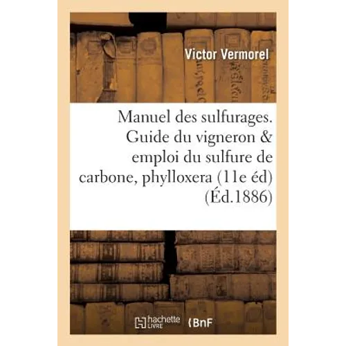 Manuel Pratique Des Sulfurages. Guide Du Vigneron Pour l'Emploi Du Sulfure de Carbone, Phylloxera