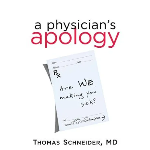 A Physician's Apology: Are We Making You Sick?