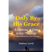 Only by His Grace: A Defense of Free Grace Theology