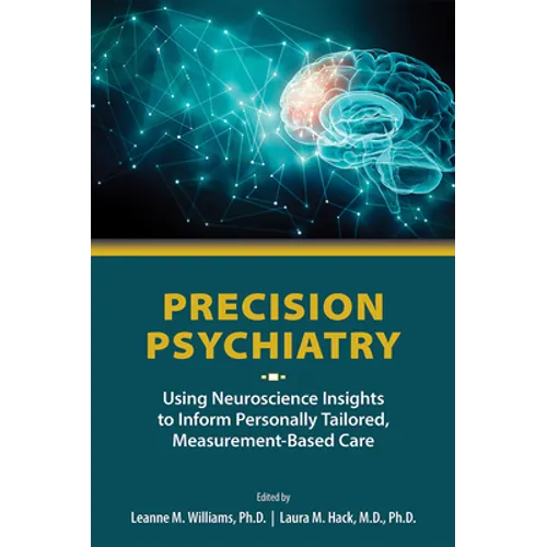 Precision Psychiatry: Using Neuroscience Insights to Inform Personally Tailored, Measurement-Based Care