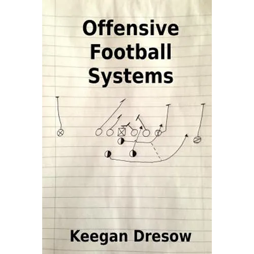 Offensive Football Systems: Expanded Edition: Now with 78 Play Diagrams