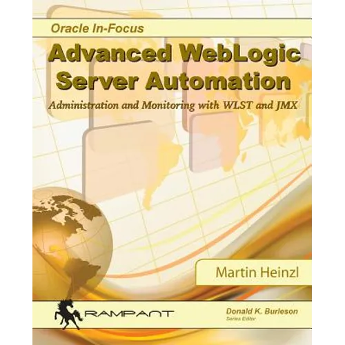 Advanced WebLogic Server Automation: Administration and Monitoring with WLST and JMX