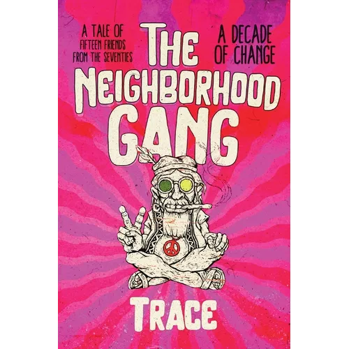 The Neighborhood Gang: Memoirs of the 70s: A Decade of Change