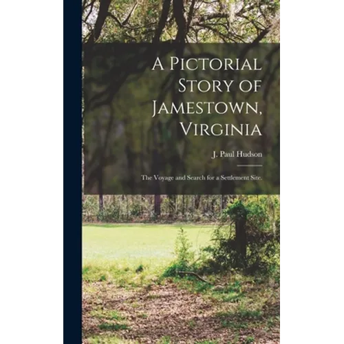 A Pictorial Story of Jamestown, Virginia: the Voyage and Search for a Settlement Site.
