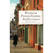 Western Pennsylvania Reflections: Stories from the Alleghenies to Lake Erie