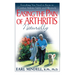 Easing the Pain of Arthritis Naturally: Everything You Need to Know to Combat Arthritis Safely and Effectively