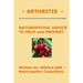 * ARTHRITIS * Naturopathic Advice to Help and Prevent. Written by SHEILA BER.
