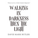 Walking In Darkness Then The Light