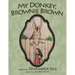 My Donkey, Brownie Brown