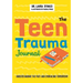 The Teen Trauma Journal: Understanding the Past and Embracing Tomorrow!