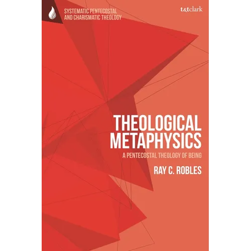 Theological Metaphysics: A Pentecostal Theology of Being