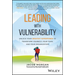 Leading with Vulnerability: Unlock Your Greatest Superpower to Transform Yourself, Your Team, and Your Organization