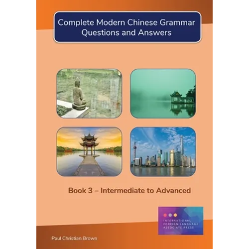 Complete Modern Chinese Grammar: Book 3 - Intermediate to Advanced