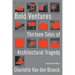 Bold Ventures: Thirteen Tales of Architectural Tragedy