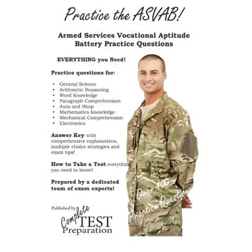 Practice the ASVAB: Armed Services Vocational Aptitude Battery Practice Questions