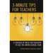 3-Minute Tips for Teachers: A Toolbox of Ideas for Teachers to Use the Entire School Year