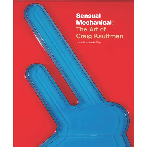 Sensual Mechanical: The Art of Craig Kauffman