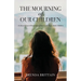 The Mourning of Our Children: A Christ Focused Restoring of Peace with Your Adult Children