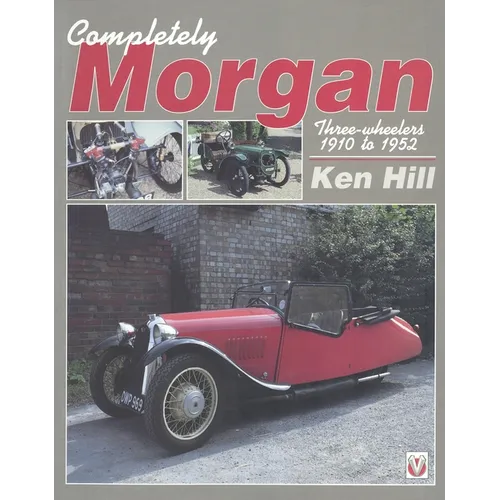 Completely Morgan: Three Wheelers 1910-1952