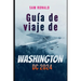 Guía de viaje de Washington DC 2023-2024: Descubrir la capital: de los monumentos a los museos