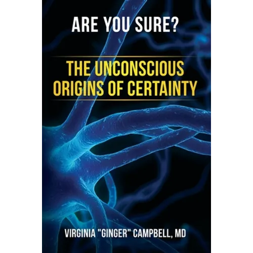Are You Sure? The Unconscious Origins of Certainty