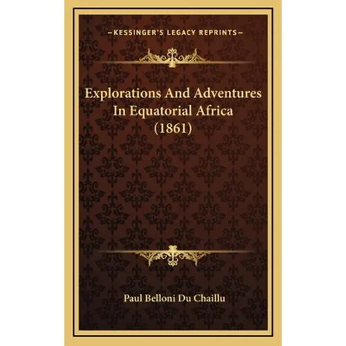 Explorations And Adventures In Equatorial Africa (1861)