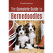 The Complete Guide to Bernedoodles: Everything you need to know to successfully raise your Bernedoodle puppy!