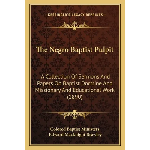 The Negro Baptist Pulpit: A Collection Of Sermons And Papers On Baptist Doctrine And Missionary And Educational Work (1890)