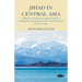 Jihad in Central Asia: Foreign Fighters, the Islamic State of Khorasan, the Chechens and Uyghur Islamic Front in China