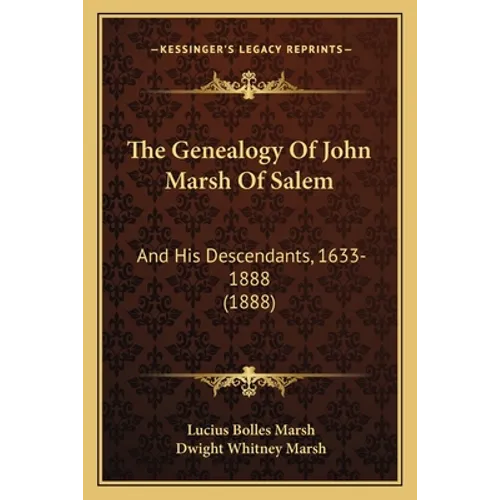 The Genealogy Of John Marsh Of Salem: And His Descendants, 1633-1888 (1888)