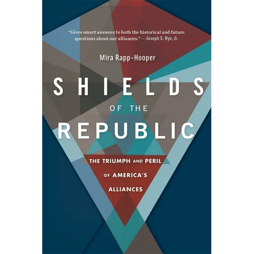Shields of the Republic: The Triumph and Peril of America's Alliances