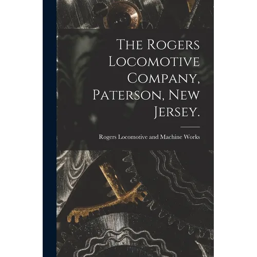 The Rogers Locomotive Company, Paterson, New Jersey.
