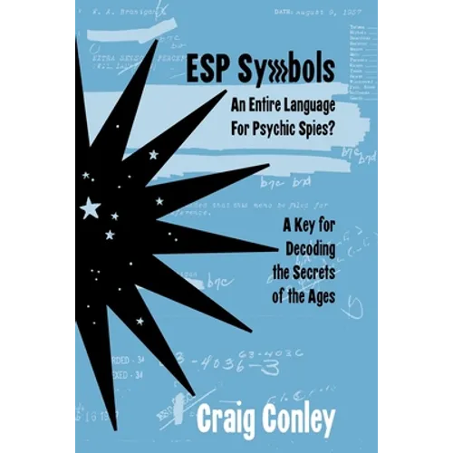 ESP Symbols: An Entire Language For Psychic Spies?: A Key for Decoding the Secrets of the Ages