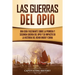 Las guerras del Opio: Una guía fascinante sobre la primera y segunda guerra del Opio y su impacto en la historia del Reino Unido y China