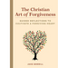 The Christian Art of Forgiveness: Guided Reflections to Cultivate a Forgiving Heart