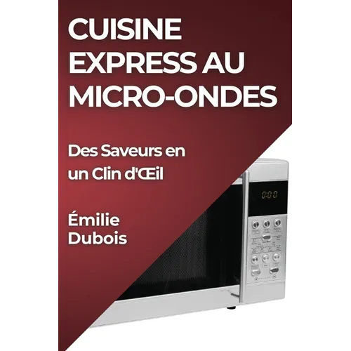 Cuisine Express au Micro-Ondes: Des Saveurs en un Clin d'OEil