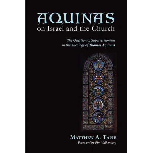 Aquinas on Israel and the Church: The Question of Supersessionism in the Theology of Thomas Aquinas