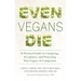 Even Vegans Die: A Practical Guide to Caregiving, Acceptance, and Protecting Your Legacy of Compassion