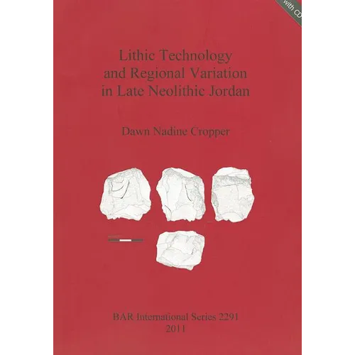 Lithic Technology and Regional Variation in Late Neolithic Jordan [With CDROM]