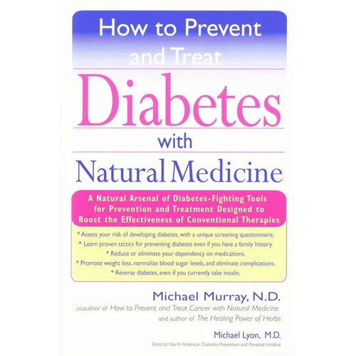 How to Prevent and Treat Diabetes with Natural Medicine: A Natural Arsenal of Diabetes-Fighting Tools for Prevention and Treatment Designed to Boost t