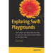 Exploring Swift Playgrounds: The Fastest and Most Effective Way to Learn to Code and to Teach Others to Use Your Code